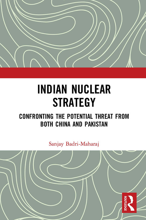 Indian Nuclear Strategy (Confronting the Potential Threat from both China and Pakistan) - 9781032654393 by Sanjay Badri-Maharaj, 9781032654393