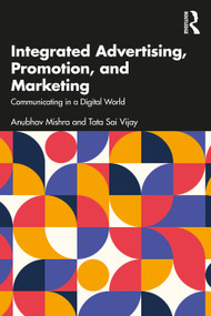 Integrated Advertising, Promotion, and Marketing (Communicating in a Digital World) - 9781032603100 by Anubhav Mishra, Tata Sai Vijay, 9781032603100