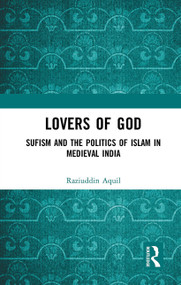 Lovers of God (Sufism and the Politics of Islam in Medieval India) - 9781032654508 by Raziuddin Aquil, 9781032654508