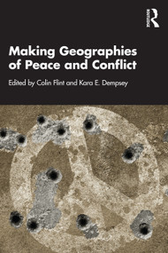 Making Geographies of Peace and Conflict by Colin Flint, Kara E. Dempsey, 9781032385983