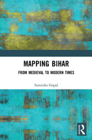 Mapping Bihar (From Medieval to Modern Times) - 9781032653259 by Surendra Gopal, 9781032653259