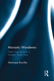 Monastic Wanderers (Nāth Yogī Ascetics in Modern South Asia) - 9781032652610 by Veronique Bouillier, 9781032652610