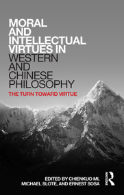 Moral and Intellectual Virtues in Western and Chinese Philosophy (The Turn toward Virtue) - 9781032652283 by Chienkuo Mi, Michael Slote, Ernest Sosa, 9781032652283