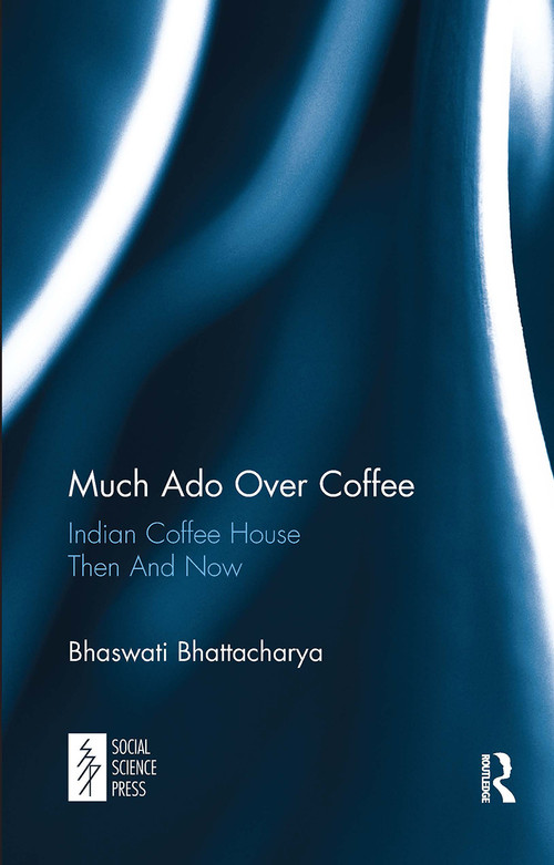 Much Ado Over Coffee (Indian Coffee House Then And Now) - 9781032652771 by Bhaswati Bhattacharya, 9781032652771