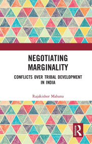Negotiating Marginality (Conflicts over Tribal Development in India) - 9781032653402 by Mahana Rajakishor, 9781032653402