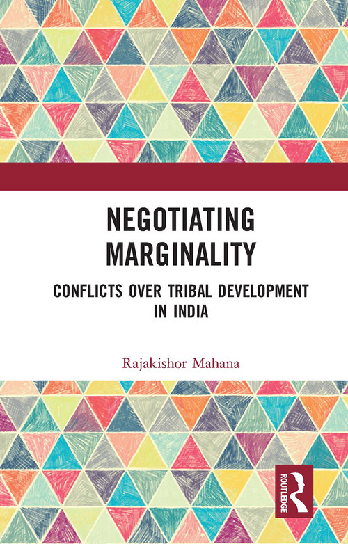 Negotiating Marginality (Conflicts over Tribal Development in India) - 9781032653402 by Mahana Rajakishor, 9781032653402