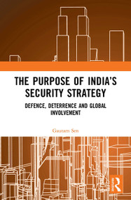 The Purpose of India's Security Strategy (Defence, Deterrence and Global Involvement) - 9781032654348 by Gautam Sen, 9781032654348