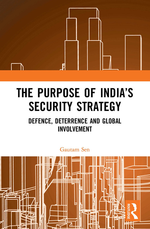 The Purpose of India's Security Strategy (Defence, Deterrence and Global Involvement) - 9781032654348 by Gautam Sen, 9781032654348