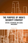The Purpose of India's Security Strategy (Defence, Deterrence and Global Involvement) - 9781032654348 by Gautam Sen, 9781032654348