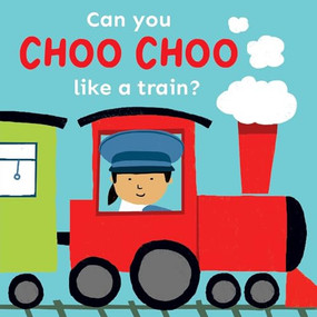 Can you choo choo like a Train? by Cocoretto, Child's Play, 9781786289476
