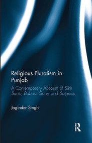 Religious Pluralism in Punjab (A Contemporary Account of Sikh Sants, Babas, Gurus and Satgurus) - 9781032652481 by Joginder Singh, 9781032652481