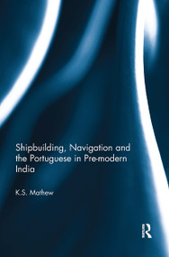 Shipbuilding, Navigation and the Portuguese in Pre-modern India - 9781032652627 by K.S. Mathew, 9781032652627