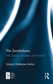 The Sundarbans (Folk Deities, Monsters and Mortals) - 9781032652931 by Sutapa Chatterjee Sarkar, 9781032652931