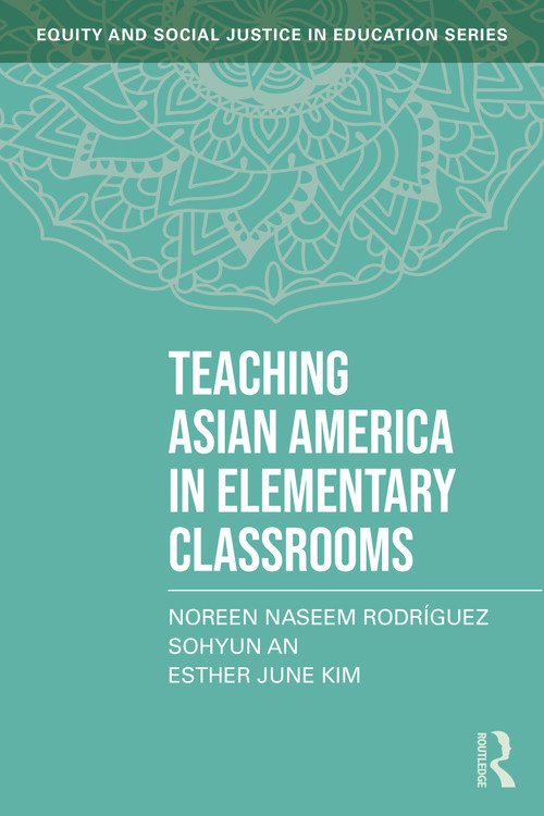 Teaching Asian America in Elementary Classrooms - 9781032597157 by Noreen Naseem Rodríguez, Sohyun An, Esther June Kim, 9781032597157