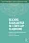 Teaching Asian America in Elementary Classrooms - 9781032597157 by Noreen Naseem Rodríguez, Sohyun An, Esther June Kim, 9781032597157