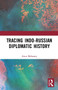 Tracing Indo-Russian Diplomatic History - 9781032654256 by Arun Mohanty, 9781032654256