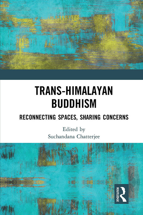 Trans-Himalayan Buddhism (Reconnecting Spaces, Sharing Concerns) - 9781032654355 by Suchandana Chatterjee, 9781032654355