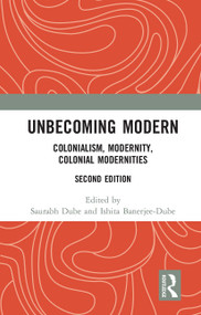Unbecoming Modern (Colonialism, Modernity, Colonial Modernities) - 9781032653709 by Saurabh Dube, Ishita Banerjee-Dube, 9781032653709