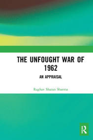 The Unfought War of 1962 (An Appraisal) - 9781032652672 by Raghav Sharan Sharma, 9781032652672