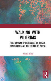 Walking with Pilgrims (The Kanwar Pilgrimage of Bihar, Jharkhand and the Terai of Nepal) - 9781032654300 by Ruma Bose, 9781032654300