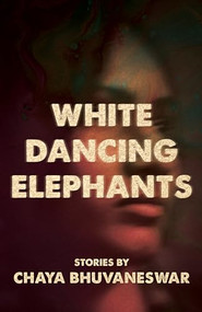 White Dancing Elephants by Chaya Bhuvaneswar, 9781945814617