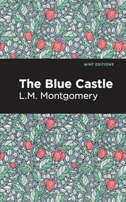 The Blue Castle - 9798888975602 by L. M. Montgomery, Mint Editions, 9798888975602