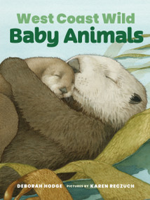 West Coast Wild Baby Animals by Deborah Hodge, Karen Reczuch, 9781773067476