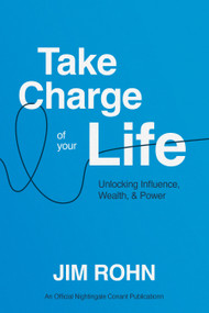 Take Charge of Your Life (Unlocking Influence, Wealth, and Power) by Jim Rohn, 9781640954915