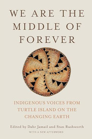 We Are the Middle of Forever (Indigenous Voices from Turtle Island on the Changing Earth) by Dahr Jamail, Stan Rushworth, 9781620978597