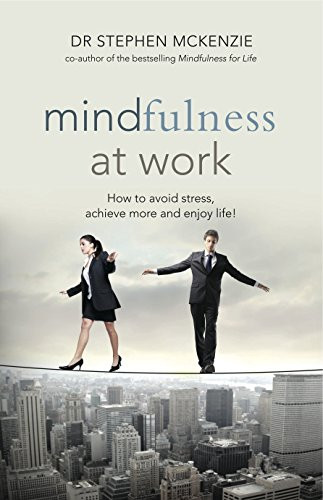 Mindfulness at Work (How to avoid stress, achieve more and enjoy life!) by Dr Stephen McKenzie, 9781921966194