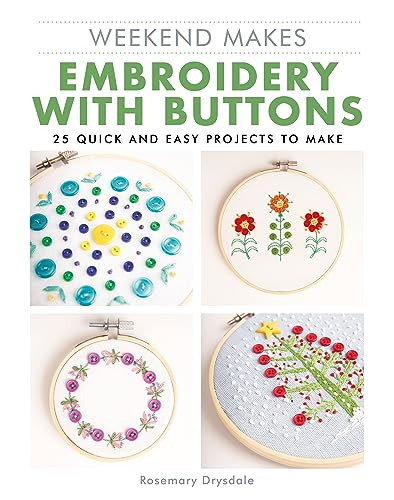 Weekend Makes: Embroidery with Buttons (25 Quick and Easy Projects to Make) by Rosemary Drysdale, 9781784946456