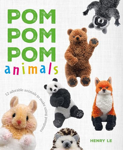 Pom Pom Pom Animals (15 Adorable Animals to Make Using Pompoms) by Henry Le, 9781784946647