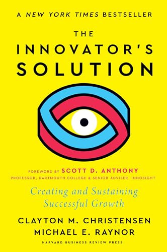 The Innovator's Solution, with a New Foreword (Creating and Sustaining Successful Growth) by Clayton M. Christensen, Michael E. Raynor, Scott D. Anthony, 9781647826789