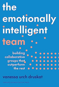 The Emotionally Intelligent Team (Building Collaborative Groups that Outperform the Rest) by Vanessa Urch Druskat, Daniel Goleman, 9781647824877