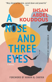 A Nose and Three Eyes (A Novel) by Ihsan Abdel Kouddous, Jonathan Smolin, Hanan al-Shaykh, 9781649033598