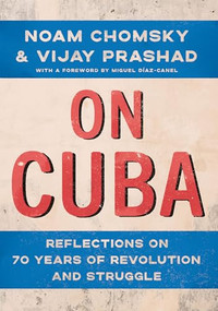 On Cuba (Reflections on 70 Years of Revolution and Struggle) by Noam Chomsky, Vijay Prashad, Miguel Díaz-Canel, Manolo De Los Santos, 9781620978573