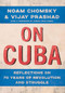 On Cuba (Reflections on 70 Years of Revolution and Struggle) by Noam Chomsky, Vijay Prashad, Miguel Díaz-Canel, Manolo De Los Santos, 9781620978573
