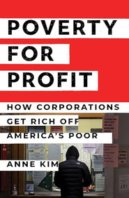 Poverty for Profit (How Corporations Get Rich off America's Poor) by Anne Kim, 9781620977811