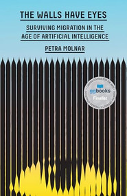 The Walls Have Eyes (Surviving Migration in the Age of Artificial Intelligence) by Petra Molnar, 9781620978368