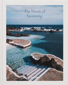 The Nature of Swimming (Unique Bathing Locations and Swimming Experiences) by gestalten, 9783967041026