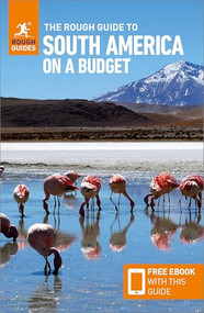 The Rough Guide to South America on a Budget: Travel Guide with eBook by Rough Guides, Mark Davidson, Sara Humphreys, Daniel Jacobs, Heather Jasper, 9781835290101