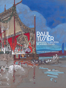 Paul Tissier. Architecte des fêtes des Années Folles. (French Edition) by Stéphane Boudin-Lestienne, 9782376660583