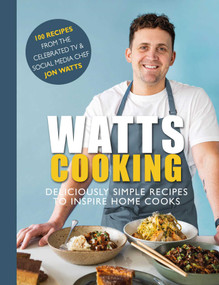 Watts Cooking (Deliciously Simple Recipes to Inspire Home Cooks) by Jon Watts, 9781915538062