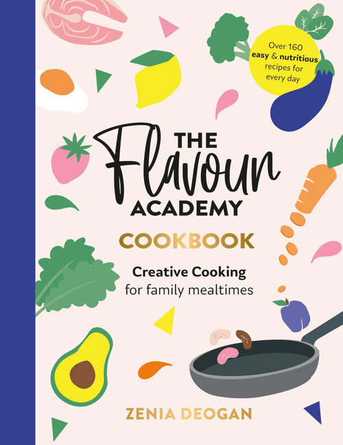 Flavour Academy (Creative Cooking for Family Mealtimes) by Zenia Deogan, 9781915538079