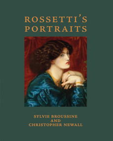 Rossetti's Portraits by Christopher Newall, Sylvia Broussine, 9781843682097