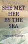 She Met Her by the Sea by Hannah Safren, 9781642475432