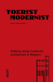 Tourist Modernist/Toerist Modernist (Walking Along Modernist Architecture in Belgium) by Gerlin Heestermans, 9789460583438