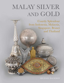 Malay Silver and Gold (Courtly Splendour from Indonesia, Malaysia, Singapore, Brunei and Thailand) by Michael Backman, 9786164510777