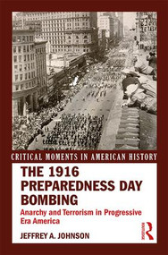 The 1916 Preparedness Day Bombing (Anarchy and Terrorism in Progressive Era America) - 9781138672833 by Jeffrey A. Johnson, 9781138672833