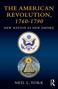 The American Revolution (New Nation as New Empire) by Neil L. York, 9781138838574